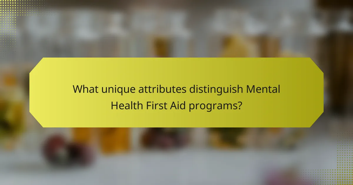 What unique attributes distinguish Mental Health First Aid programs?