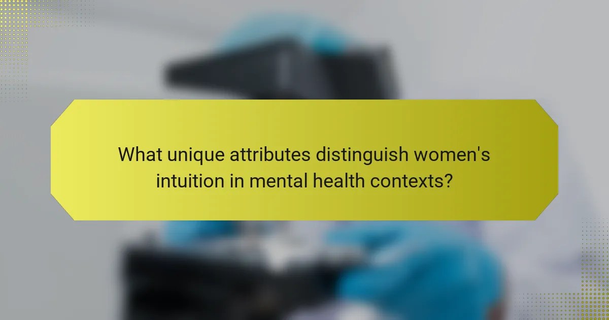 What unique attributes distinguish women's intuition in mental health contexts?