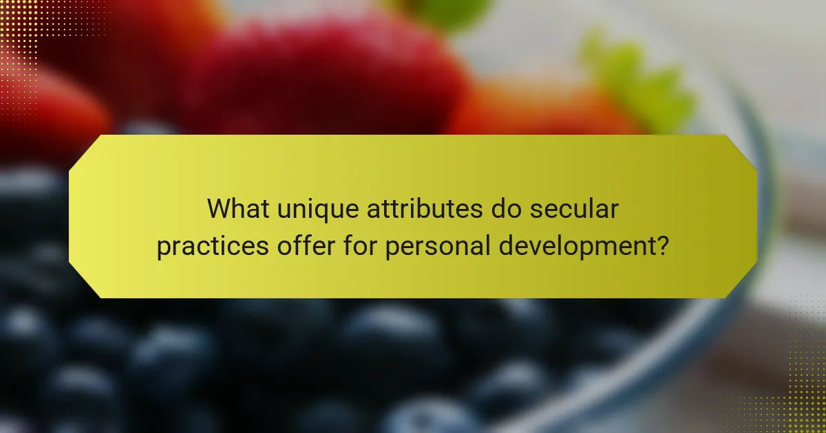 What unique attributes do secular practices offer for personal development?