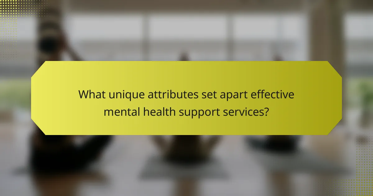 What unique attributes set apart effective mental health support services?