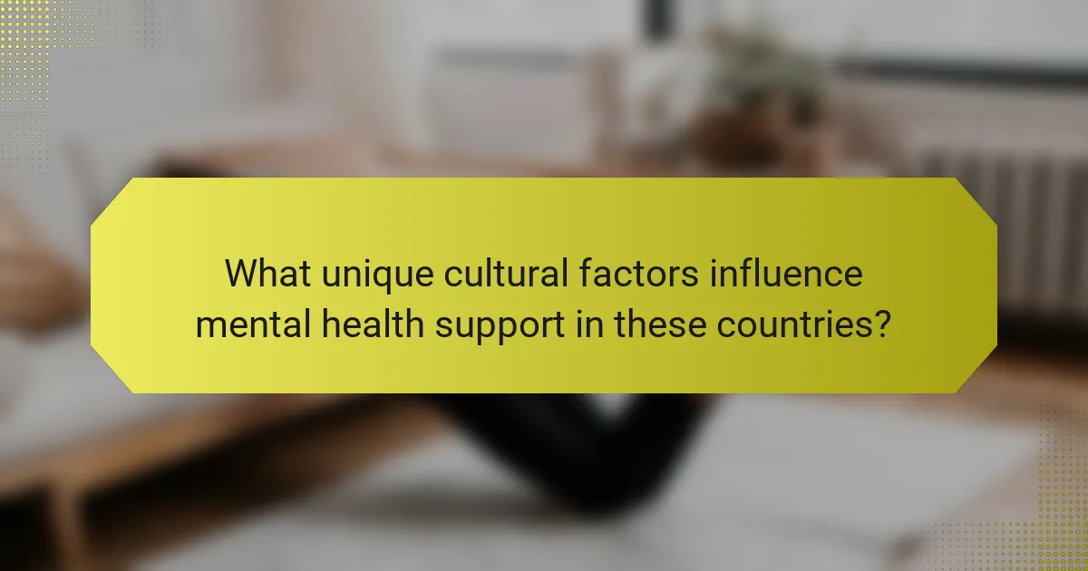 What unique cultural factors influence mental health support in these countries?