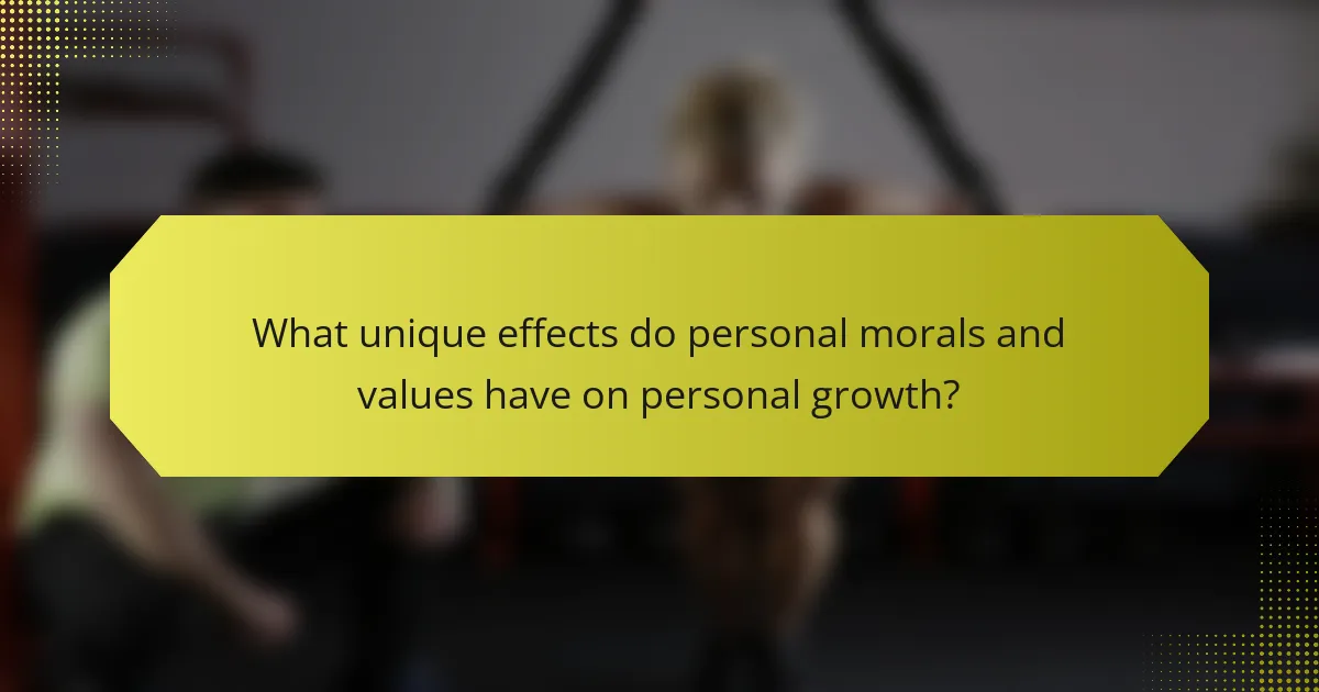 What unique effects do personal morals and values have on personal growth?