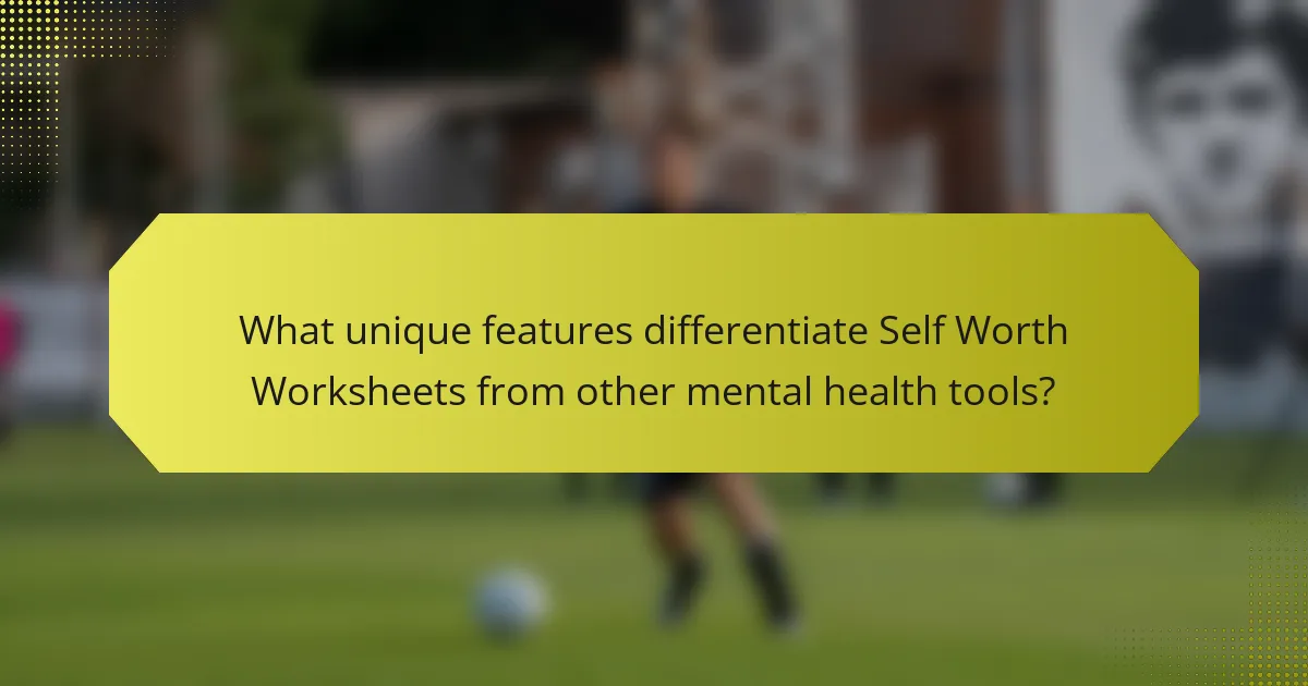 What unique features differentiate Self Worth Worksheets from other mental health tools?