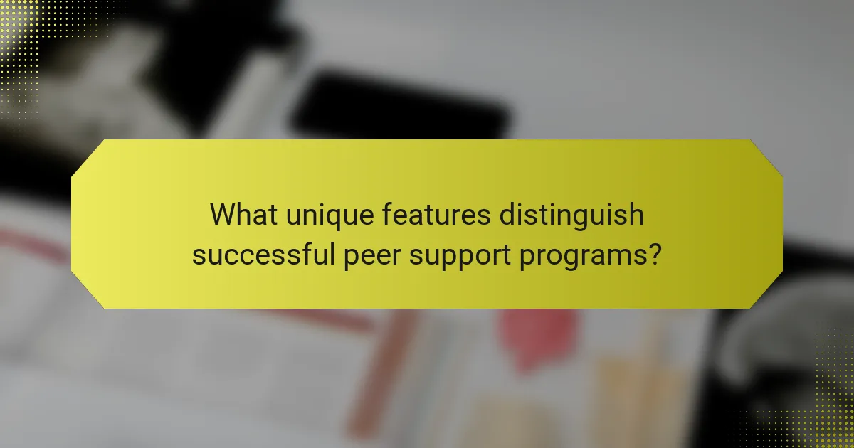 What unique features distinguish successful peer support programs?