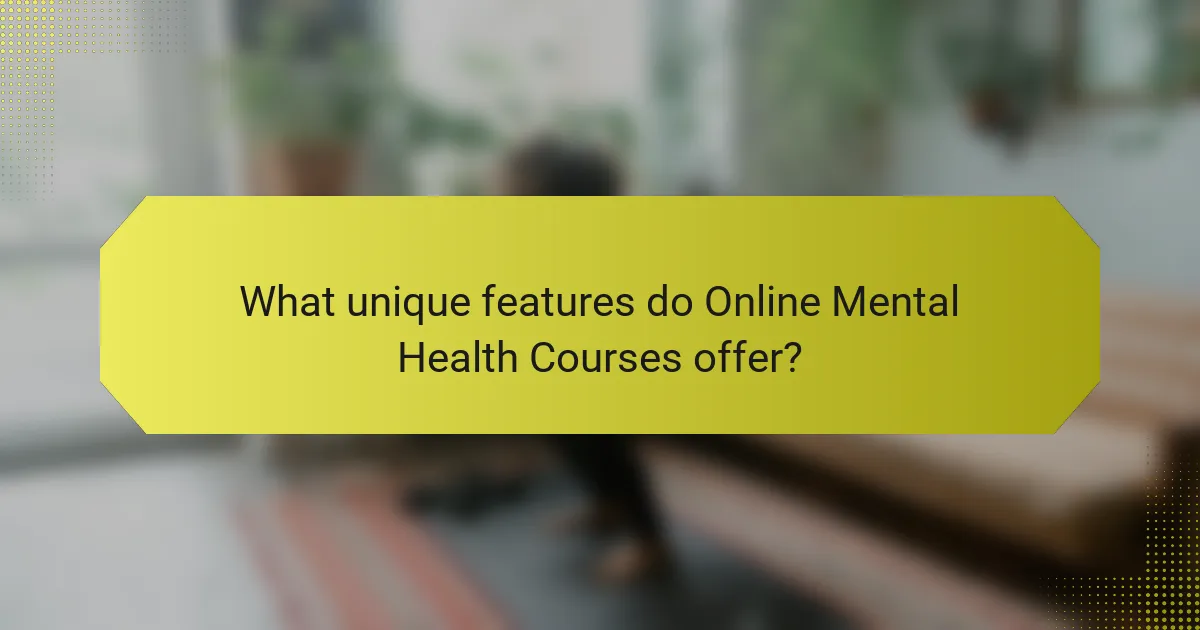 What unique features do Online Mental Health Courses offer?