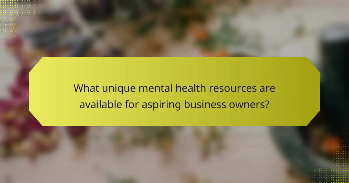 What unique mental health resources are available for aspiring business owners?
