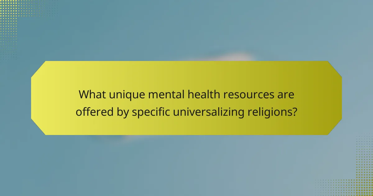 What unique mental health resources are offered by specific universalizing religions?