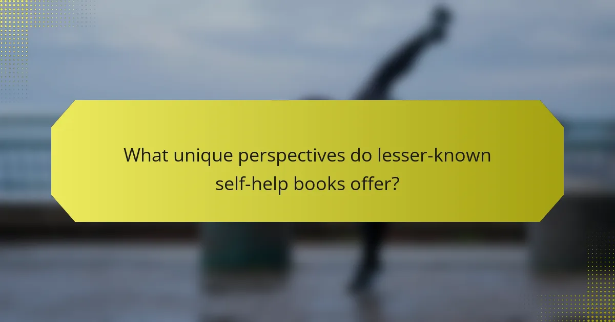 What unique perspectives do lesser-known self-help books offer?