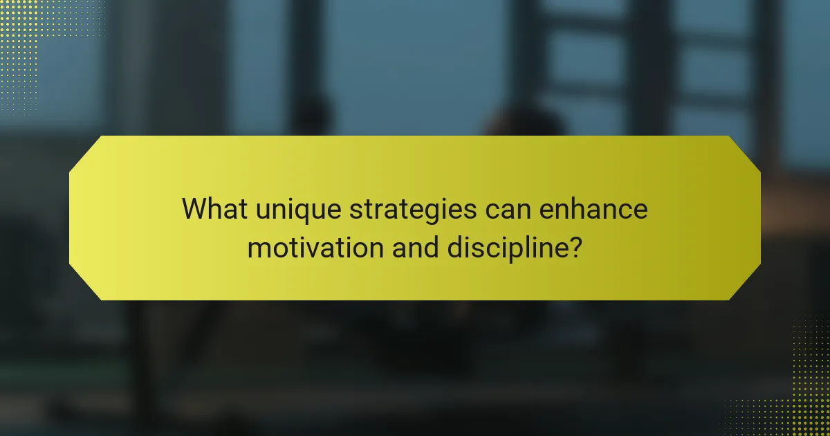 What unique strategies can enhance motivation and discipline?