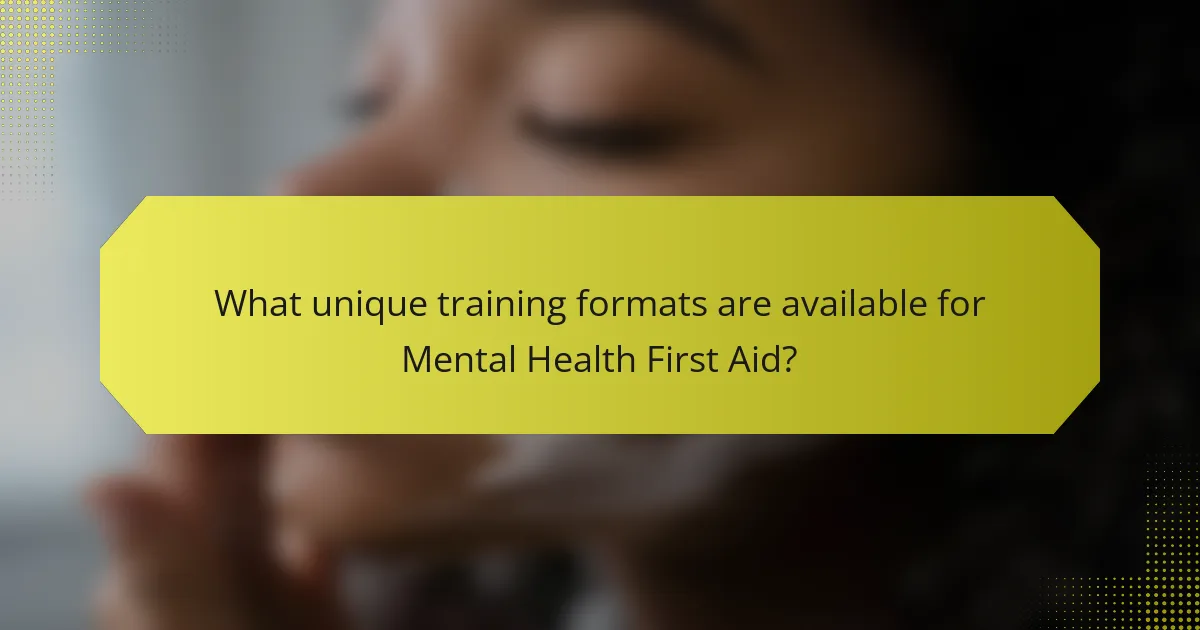 What unique training formats are available for Mental Health First Aid?